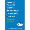 How to Change Minds about Our Changing Climate