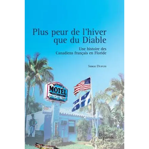 Plus peur de l'hiver que du Diable: Une histoire des Canadiens français en Floride