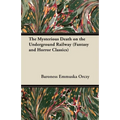 The Mysterious Death on the Underground Railway (Fantasy and Horror Classics)