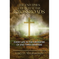 The End Times Church at the Crossroads: Every Life in the Crossfire of End Times Warfare