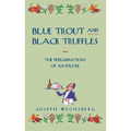 Blue Trout and Black Truffles: The Peregrinations of an Epicure