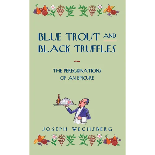 Blue Trout and Black Truffles: The Peregrinations of an Epicure