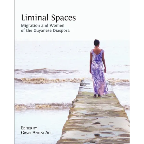 Liminal Spaces: Migration and Women of the Guyanese Diaspora - Paperback