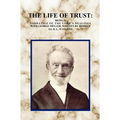 The Life of Trust: Being a Narrative of the Lord's Dealings with George Muller, Written by Himself.