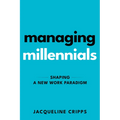 Managing Millennials: Shaping a New Work Paradigm