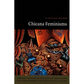 Chicana Feminisms: A Critical Reader