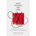 Love Outside the Lines: Beyond the Boundaries of Race, Difference, and Preference