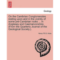 On the Cambrian Conglomerates Resting Upon and in the Vicinity of Some Pre-Cambrian Rocks ... in Anglesey and Caernarvonshire. (from the Quarterly Jou