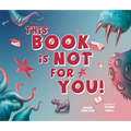 This Book Is Not for You: A Picture Book Without Any Ninjas, Zombies, or Aliens