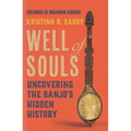 Well of Souls: Uncovering the Banjo's Hidden History