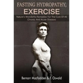 Fasting - Hydropathy - Exercise: Nature's Wonderful Remedies For The Cure Of All Chronic And Acute Diseases (Original Version Restored)