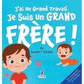 J'ai Un Grand Travail. Je Suis Un Grand Frère!: Un Livre D'Affirmations Positives Sur L'Arrivée D'Un Petit Frère ou D'Une Petite Soeur (2 à 4 Ans)