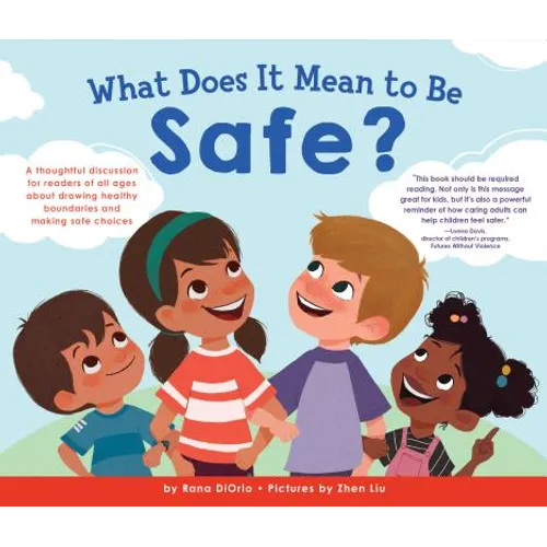 What Does It Mean to Be Safe?: A Thoughtful Discussion for Readers of All Ages about Drawing Healthy Boundaries and Making Safe Choices