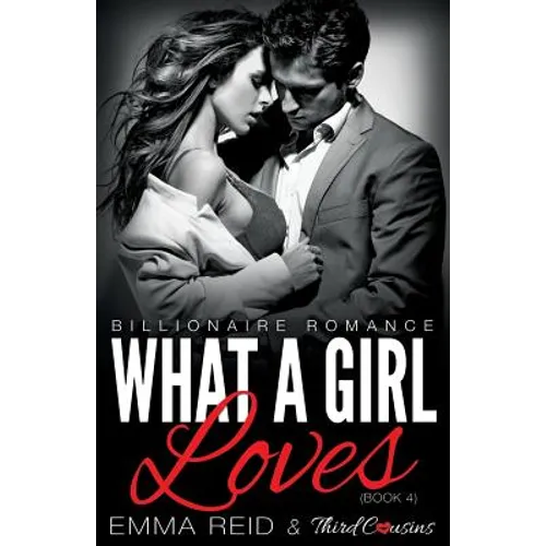 What A Girl Loves (Billionaire Romance) (Book 4) ((An Alpha Billionaire Romance)) (Volume 4)