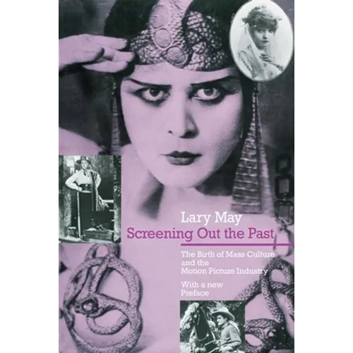 Screening Out the Past: The Birth of Mass Culture and the Motion Picture Industry