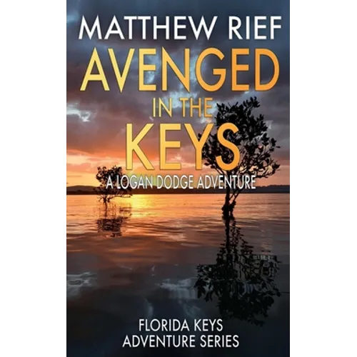 Avenged in the Keys: A Logan Dodge Adventure (Florida Keys Adventure Series Book 11)