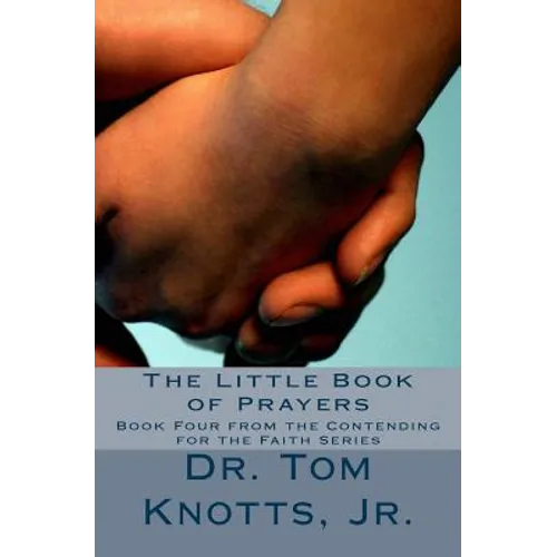 The Little Book of Prayers: From the Contending For the Faith Series