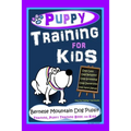 Puppy Training for Kids, Dog Care, Dog Behavior, Dog Grooming, Dog Ownership, Dog Hand Signals, Easy, Fun Training * Fast Results, Bernese Mountain Do