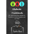 Diabetic Cookbook: 50+ Quick and Easy Recipes to Prevent or Control Diabetes and Live Well