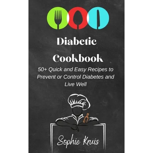 Diabetic Cookbook: 50+ Quick and Easy Recipes to Prevent or Control Diabetes and Live Well