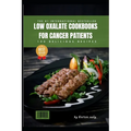 low oxalate cookbooks for cancer patients: low oxalate diet cancer