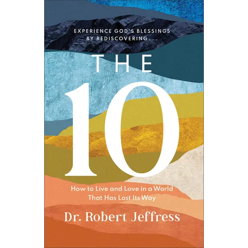 The 10: How to Live and Love in a World That Has Lost Its Way