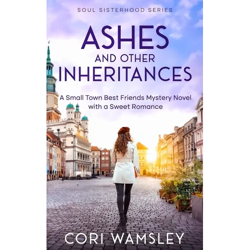 Ashes and Other Inheritances: A Small Town Best Friends Mystery Novel with a Sweet Romance