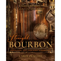 Straight Bourbon: Distilling the Industry's Heritage