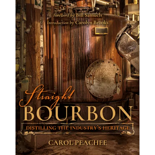 Straight Bourbon: Distilling the Industry's Heritage
