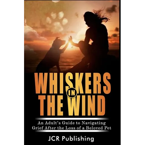 Whiskers in the Wind: An Adult's Guide to Navigating Grief After the Loss of a Beloved Pet