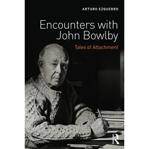 Encounters with John Bowlby: Tales of Attachment
