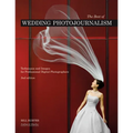 The Best of Wedding Photojournalism: Techniques and Images for Professional Digital Photographers