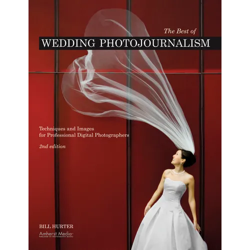 The Best of Wedding Photojournalism: Techniques and Images for Professional Digital Photographers