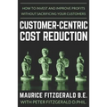 Customer-Centric Cost Reduction: How to invest and improve profits without sacrificing your customers