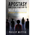 Apostasy Can Lead a Nation to Self-Destruct: Will America Mend Its Ways and Return to God?