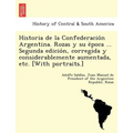 Historia de la Confederación Argentina. Rozas y su época ... Segunda edición, corregida y considerablemente aumentada, etc. [With po