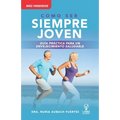 Guia Práctica Para Un Envejecimiento Saludable: Siempre Joven
