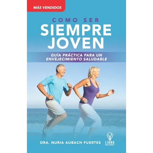Guia Práctica Para Un Envejecimiento Saludable: Siempre Joven