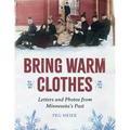 Bring Warm Clothes: Letters and Photos from Minnesota's Past