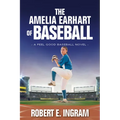 The Amelia Earhart of Baseball: A Feel Good Baseball Novel