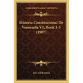 Historia Constitucional De Venezuela V1, Book 1-3 (1907)