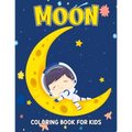 Moon Coloring Book for Kids: Fun and Relaxing Coloring Activity Book for Boys, Girls, Toddler, Preschooler & Kids Ages 4-8