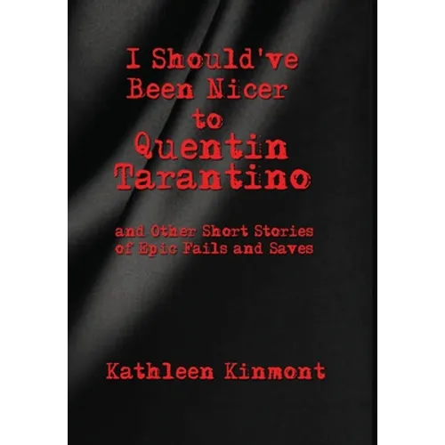 I Should've Been Nicer to Quentin Tarantino - and Other Short Stories of Epic Fails and Saves
