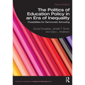 The Politics of Education Policy in an Era of Inequality: Possibilities for Democratic Schooling