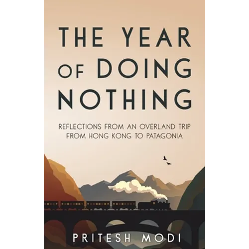 The Year of Doing Nothing: Reflections from an overland trip from Hong Kong to Patagonia