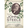 The Life and Times of John Steele: Mormon Kingdom Builder