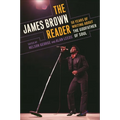 The James Brown Reader: Fifty Years of Writing About the Godfather of Soul
