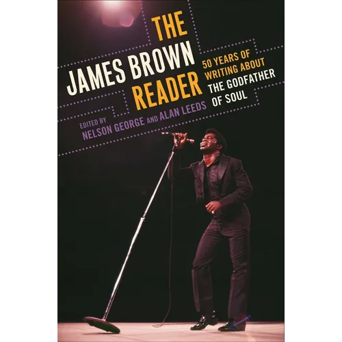 The James Brown Reader: Fifty Years of Writing About the Godfather of Soul