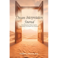 Dream Interpretation Journal: Deciphering What God is Speaking Through Your Dreams
