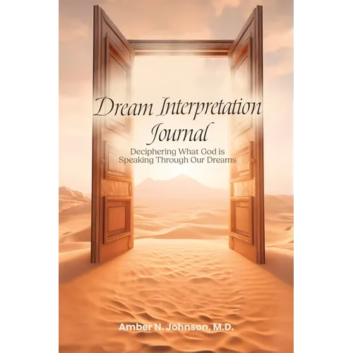 Dream Interpretation Journal: Deciphering What God is Speaking Through Your Dreams